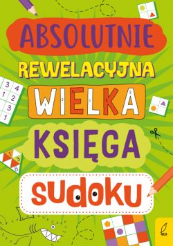 Okadka ksiki - Absolutnie rewelacyjna wielka ksiga sudoku