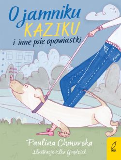 Okadka ksiki - O jamniku Kaziku i inne psie opowiastki