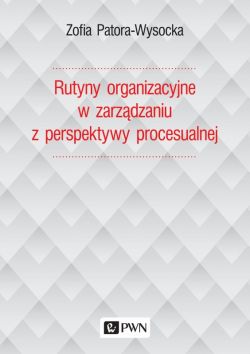 Okadka ksiki - Rutyny organizacyjne w zarzdzaniu z perspektywy procesualnej