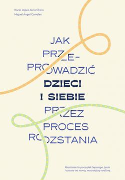 Okadka ksiki - Jak przeprowadzi dzieci i siebie przez proces rozstania