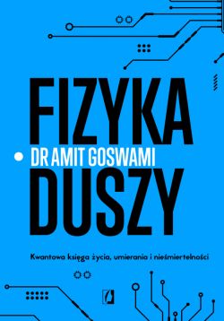 Okadka ksiki - Fizyka duszy. Kwantowa ksiga ycia, umierania i niemiertelnoci