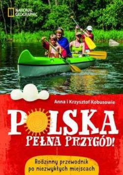 Okadka ksiki - Polska pena przygd! Rodzinny przewodnik po niezwykych miejscach