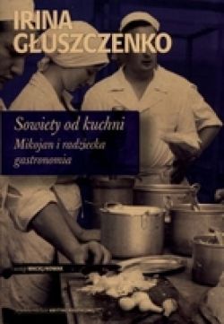 Okadka ksiki - Sowiety od kuchni. Mikojan i radziecka gastronomia