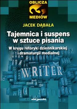 Okadka ksiki - Tajemnica i suspens w sztuce pisania. W krgu retoryki dziennikarskiej i dramaturgii medialnej