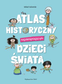 Okadka ksiki - Atlas historyczny najokropniejszych dzieci wiata