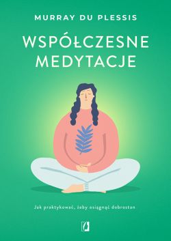 Okadka ksiki - Wspczesne medytacje. Jak praktykowa, eby osign dobrostan