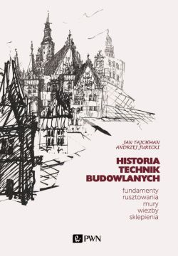 Okadka ksiki - Historia Technik Budowlanych. Fundamenty, rusztowania, mury, wiby, sklepienia