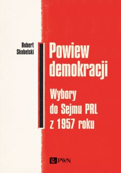 Okadka ksiki - Powiew demokracji. Wybory do Sejmu PRL z 1957 roku