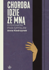 Okadka ksiki - Choroba idzie ze mn. O psychiatrii poza szpitalem