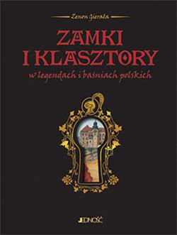 Okadka ksiki - Zamki i klasztory w legendach i baniach polskich