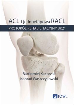 Okadka ksiki - ACL i jednoetapowa RACL. Protok rehabilitacyjny BK21