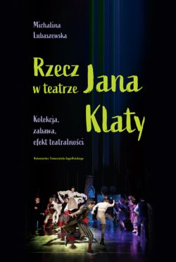 Okadka ksiki - Rzecz w teatrze Jana Klaty. Kolekcja, zabawa, efekt teatralnoci