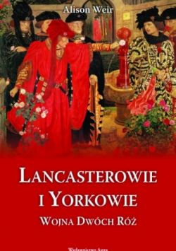 Okadka ksiki - Lancasterowie i Yorkowie. Wojna Dwch R