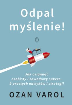 Okadka ksiki - Odpal mylenie! Jak osign osobisty i zawodowy sukces. 9 prostych nawykw i strategii