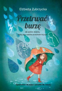 Okadka ksiki - Przetrwa burz. Jak pomc dziecku, gdy jego rodzina przechodzi kryzys?