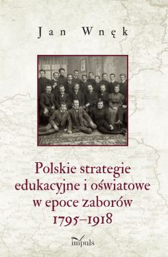 Okadka ksiki - Polskie strategie edukacyjne i owiatowe w epoce zaborw 17951918