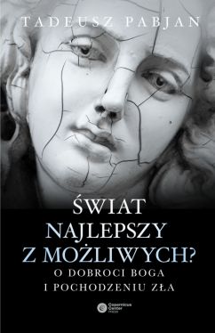 Okadka ksiki - wiat najlepszy z moliwych? O dobroci Boga i pochodzeniu za 