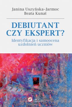 Okadka ksiki - Debiutant czy ekspert? Identyfikacja i samoocena uzdolnie uczniw