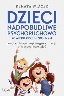 Okadka ksiki - Dzieci nadpobudliwe psychoruchowo w wieku przedszkolnym. Program terapii i wspomagania rozwoju oraz scenariusze zaj