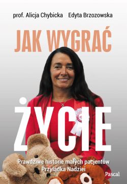 Okadka ksiki - Jak wygra ycie.Prawdziwe historie pacjentw przyldka nadziei