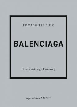 Okadka ksiki - Balenciaga. Historia kultowego domu mody