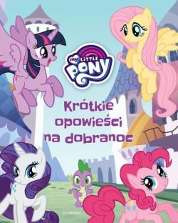 Okadka ksiki - My Little Pony. Krtkie opowieci na dobranoc