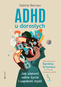 Okadka ksiki - ADHD u dorosych wyd. 2. Jak uatwi sobie ycie i uspokoi myli