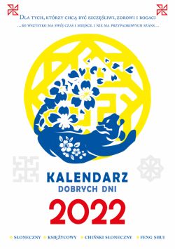 Okadka ksiki - Kalendarz dobrych dni 2022. Soneczny, ksiycowy, soneczny chiski, Feng Shui