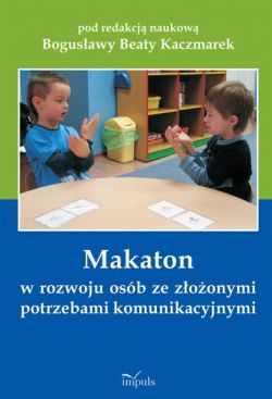 Okadka ksiki - Makaton w rozwoju osb ze zoonymi potrzebami komunikacyjnymi