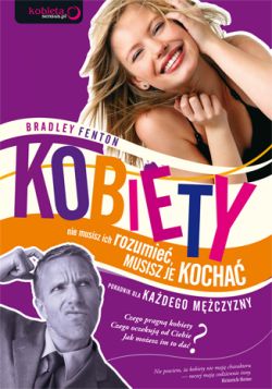 Okadka ksiki - Kobiety - nie musisz ich rozumie, musisz je kocha. Poradnik dla kadego mczyzny