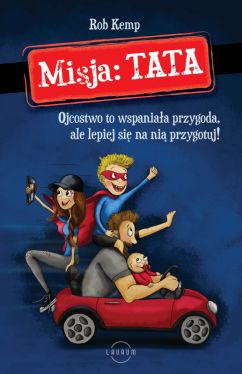 Okadka ksiki - Misja: TATA. Ojcostwo to wspaniaa przygoda, ale lepiej si na ni przygotuj!