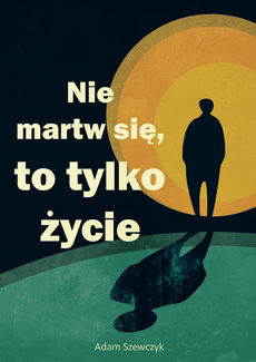 Okadka ksiki -  Nie martw si, to tylko ycie