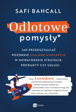 Okadka ksiki - Odlotowe pomysy. Jak przeksztaca pozornie szalone koncepcje w nowatorskie strategie, produkty czy usugi