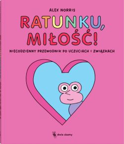 Okadka ksiki - Ratunku, mio!. Niecodzienny przewodnik po uczuciach i zwizkach