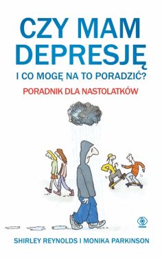 Okadka ksiki - Czy mam depresj i co mog na to poradzi? Poradnik dla nastolatkw