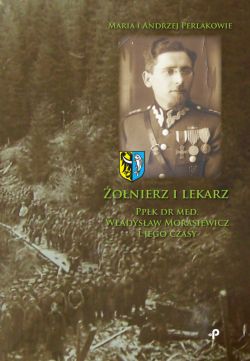 Okadka ksiki - onierz i lekarz. Ppk dr med. Wadysaw Morasiewicz i jego czasy