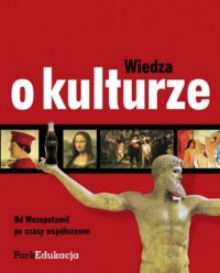 Okadka ksiki - Wiedza o kulturze Od Mezopotamii po czasy wspczesne