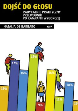 Okadka ksiki - Doj do gosu. Radykalnie praktyczny przewodnik po kampanii wyborczej.