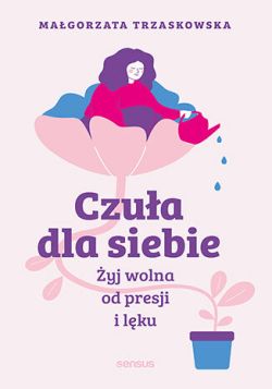 Okadka ksiki - Czua dla siebie. yj wolna od presji i lku