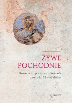 Okadka ksiki - ywe pochodnie. Rozmowy o pocztkach Kocioa