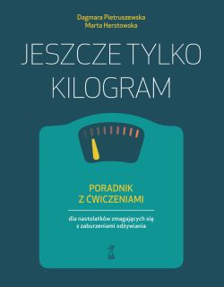 Okadka ksiki - Jeszcze tylko kilogram. Poradnik z wiczeniami dla nastolatkw zmagajcych si z zaburzeniami odywiania