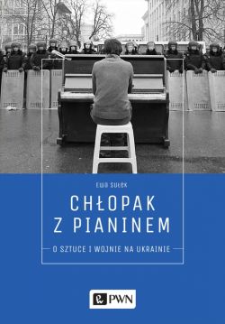 Okadka ksiki - Chopak z pianinem. O sztuce i wojnie na Ukrainie