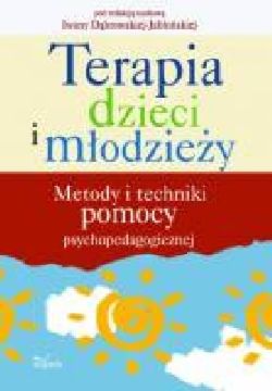 Okadka ksiki - Terapia dzieci i modziey. Metody i techniki pomocy psychopedagogicznej