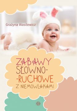 Okadka ksiki - Zabawy sowno-ruchowe z niemowlakami