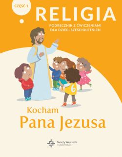 Okadka ksiki - Religia kl.0 podrcznik z wiczeniami cz.1 - Kocham Pana Jezusa