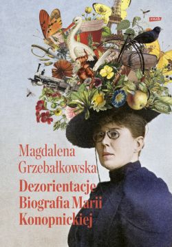 Okadka ksiki - Dezorientacje. Biografia Konopnickiej