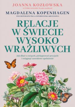 Okadka ksiki - Relacje w wiecie wysoko wraliwych. Jak dba o zwizek, pielgnowa przyja i osign zawodowe spenienie