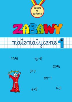 Okadka ksiki - Zabawy matematyczne. Zeszyt 1