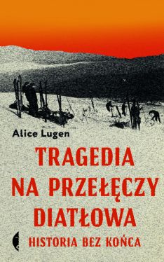 Okadka ksiki - Tragedia na Przeczy Diatowa. Historia bez koca