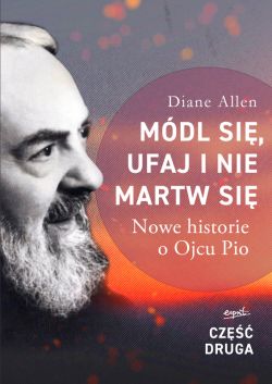 Okadka ksiki - Mdl si, ufaj i nie martw si - cz 2. Nowe historie o Ojcu Pio